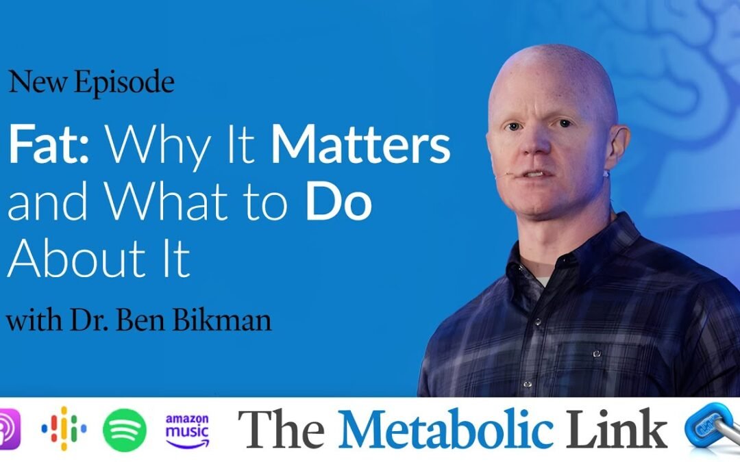 Fat: Why it Matters and What to Do About It with Ben Bikman | The Metabolic Link Ep. 35