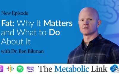 Fat: Why it Matters and What to Do About It with Ben Bikman | The Metabolic Link Ep. 35