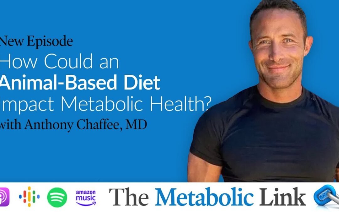How Could an Animal-Based Diet Impact Metabolic Health? | Anthony Chaffee, MD | Ep.69