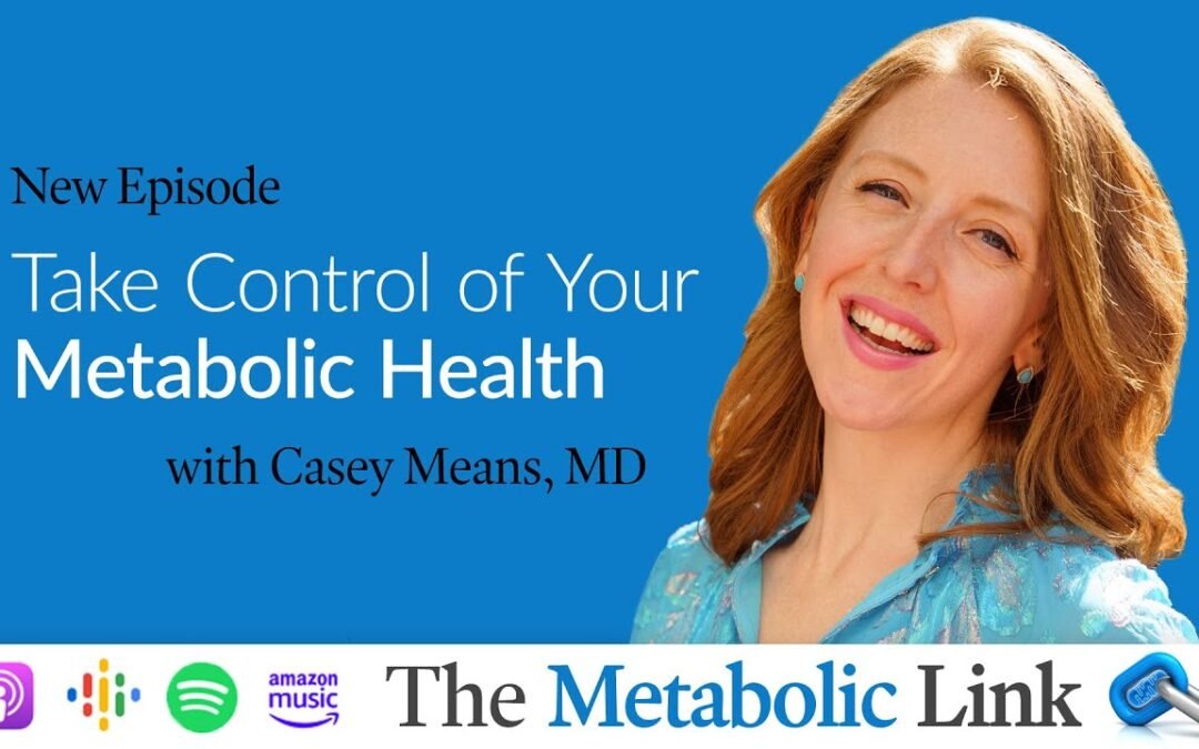 Take Control of Your Metabolic Health with Dr. Casey Means | The Metabolic Link Ep. 43