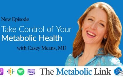 Take Control of Your Metabolic Health with Dr. Casey Means | The Metabolic Link Ep. 43