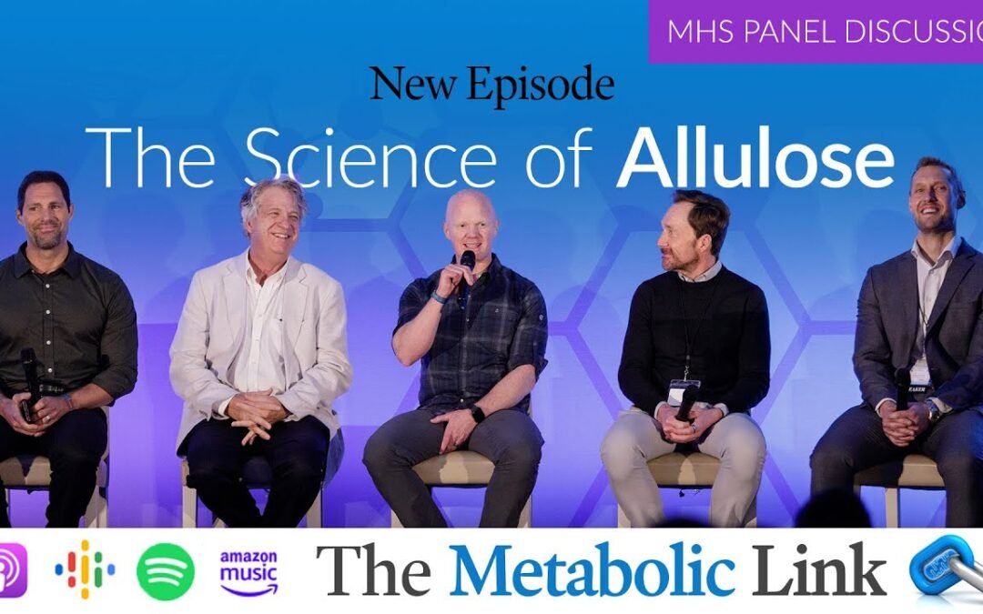 The Science of Allulose | MHS Panel Discussion | The Metabolic Link Ep.56