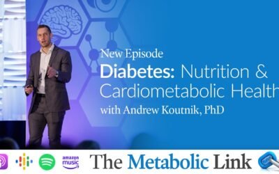 Diabetes: Nutrition & Cardiometabolic Health | Andrew Koutnik, PhD | The Metabolic Link Ep.72