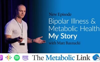 Bipolar Illness & Metabolic Health: My Story | Matt Baszucki | The Metabolic Link Ep.68