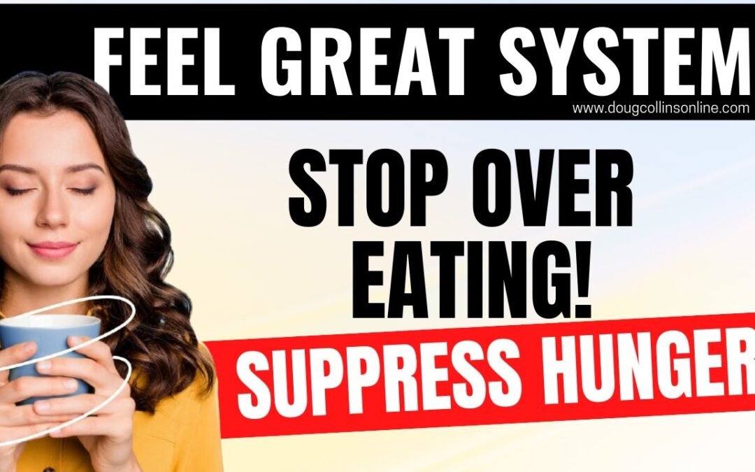 FEEL GREAT SYSTEM | Stop Over Eating | Suppress Hunger | Lose Weight