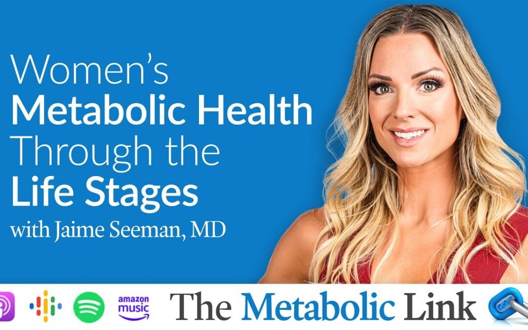 Jaime Seeman, MD | Women’s Metabolic Health Through the Life Stages | The Metabolic Link Ep.11
