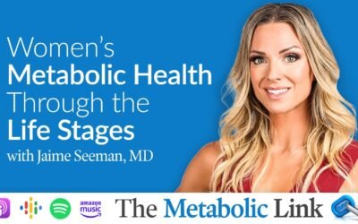 Jaime Seeman, MD | Women’s Metabolic Health Through the Life Stages | The Metabolic Link Ep.11