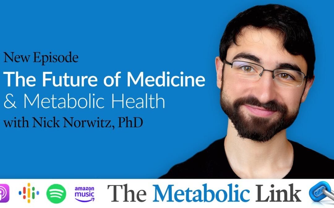 Nick Norwitz, PhD | The Future of Medicine & Metabolic Health | The Metabolic Link Ep.48