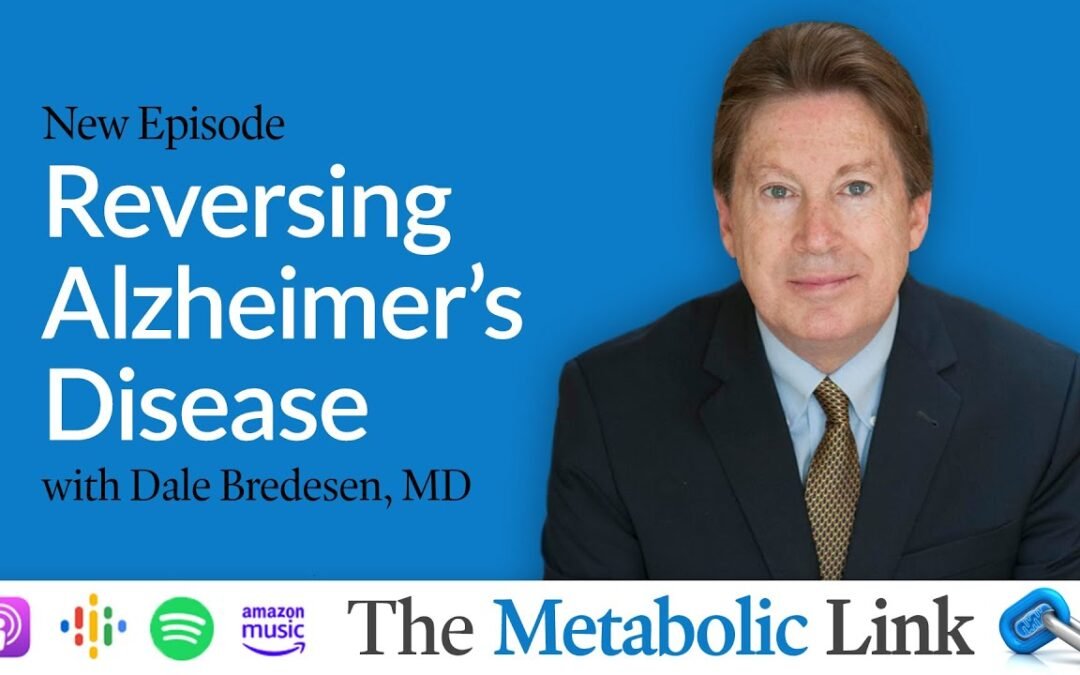 Reversing Alzheimer's Disease | Dr. Dale Bredesen | The Metabolic Link Ep.74