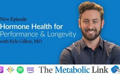Hormone Health for Performance and Longevity | Kyle Gillett, MD | The Metabolic Link Ep.67