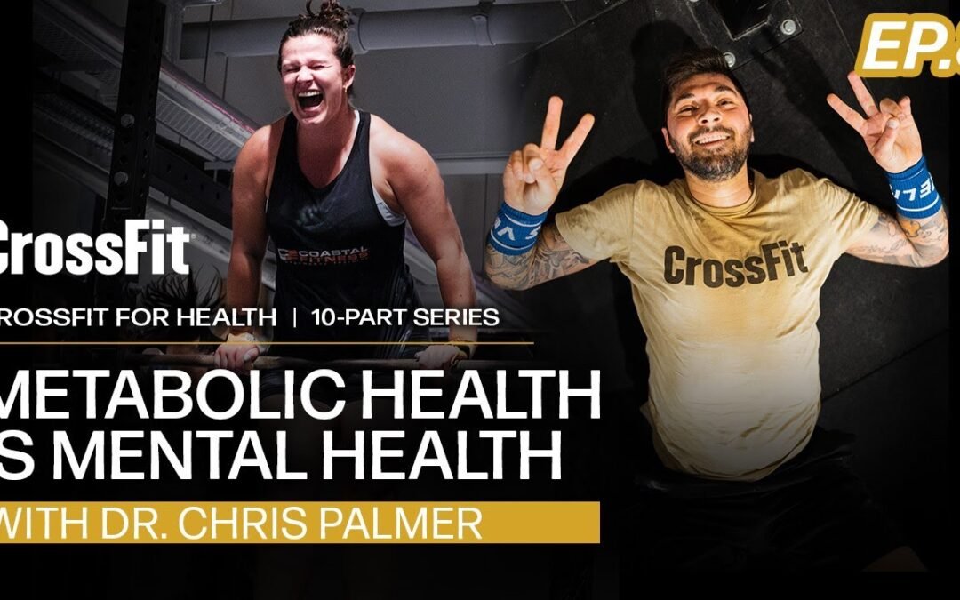 CrossFit for Health: Metabolic Health Is Mental Health, With Dr. Chris Palmer