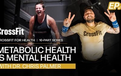CrossFit for Health: Metabolic Health Is Mental Health, With Dr. Chris Palmer