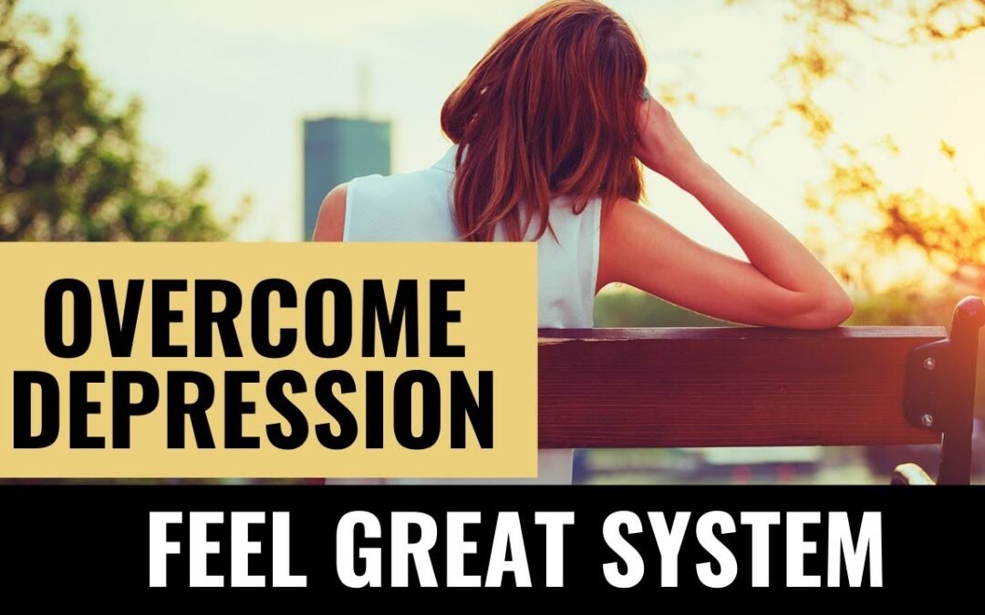 How THE FEEL GREAT SYSTEM Helped Overcome Depression