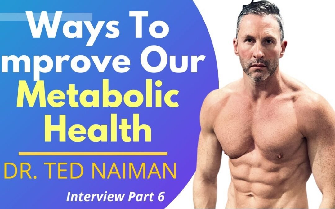 Ways To Improve Our Metabolic Health | Dr Ted Naiman Ep 6