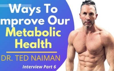 Ways To Improve Our Metabolic Health | Dr Ted Naiman Ep 6