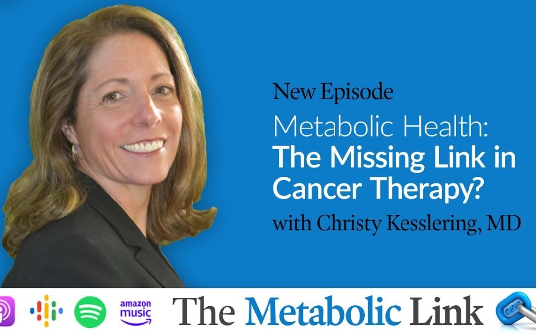 Metabolic Health: The Missing Link in Cancer Therapy? | Dr. Christy Kesslering | The Metabolic Link
