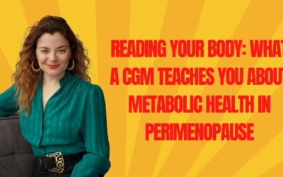 Reading Your Body: What a CGM Teaches You About Metabolic Health in Perimenopause