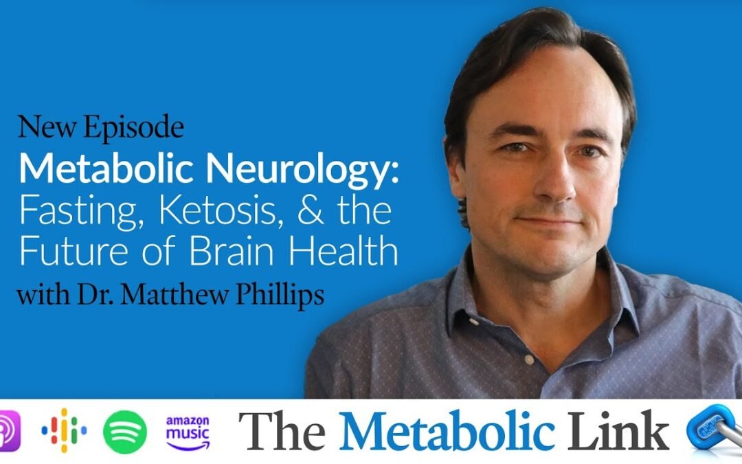 Metabolic Neurology: Fasting, Ketosis, & the Future of Brain Health | Dr. Matthew Phillips